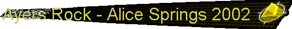 Ayers Rock - Alice Springs 2002