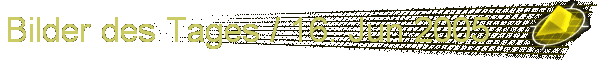 Bilder des Tages / 16. Jun 2005