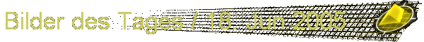 Bilder des Tages / 18. Jun 2005